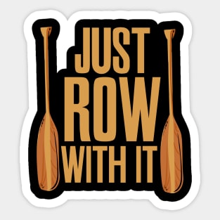 Just Row With It Rowing Sticker